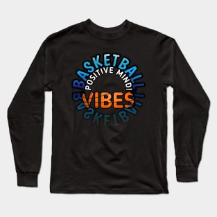 Positive Mind Vibes - Basketball Lover - Sports Saying Motivational Quote Long Sleeve T-Shirt